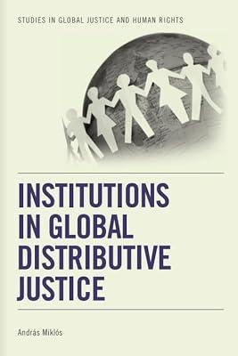 Institutions in Global Distributive Justice (Studies in Global Justice and Huamn Rights) by Miklos, Andras | Hardcover | Political Science
