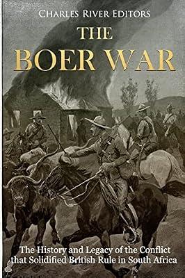 The Boer War: The History and Legacy of the Conflict That Solidified British Rule in South Africa by Charles River | Paperback | History