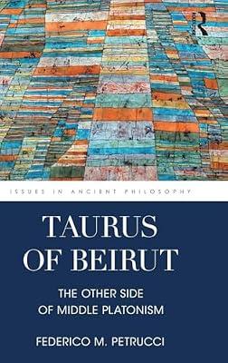 Taurus of Beirut: The Other Side of Middle Platonism (Issues in Ancient Philosophy) by Petrucci, Federico M. | Hardcover | Ancient History