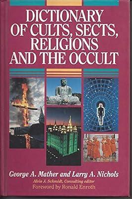 Dictionary of Cults, Sects, Religions and the Occult by Schmidt, Alvin J.; Mather, George; Nichols, Larry A. | Paperback | Contemporary Non-Christian & Para-Christian Cults & Sects