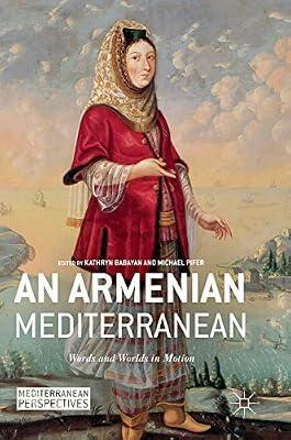 An Armenian Mediterranean: Words and Worlds in Motion (Mediterranean Perspectives) | Hardcover | General & World History
