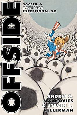 Offside: Soccer and American Exceptionalism: 7 (Princeton Studies in Cultural Sociology) by Markovits, Andrei S.; Hellerman, Steven L. | Paperback | Social Science