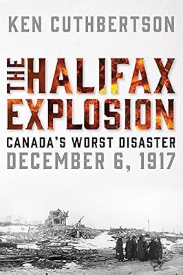 The Halifax Explosion: Canada's Worst Disaster by Cuthbertson, Ken | Hardcover | History: Social History