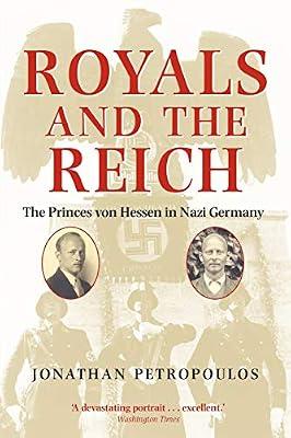 Royals and the Reich: The Princes von Hessen in Nazi Germany by Petropoulos, Professor Jonathan | Paperback | Biography: Royalty