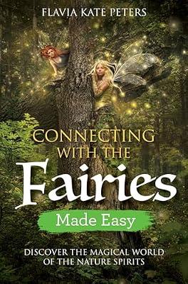 Connecting with the Fairies Made Easy: Discover the Magical World of the Nature Spirits by Peters, Flavia Kate | Paperback | Body