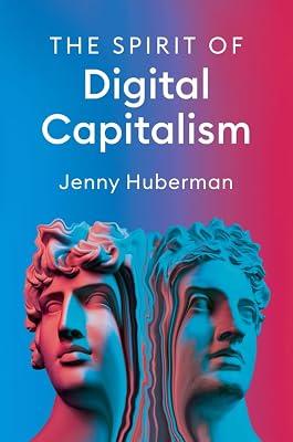 The Spirit of Digital Capitalism by Huberman, Jenny | Hardcover | Social Science