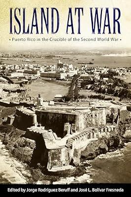 Island at War: Puerto Rico in the Crucible of the Second World War (Caribbean Studies Series) | Hardcover | Second World War