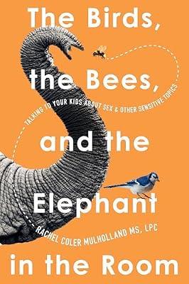 The Birds, the Bees, and the Elephant in the Room: Talking to Your Kids About Sex and Other Sensitive Topics by Mulholland, Rachel Coler | Paperback | Family & Relationships