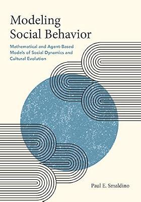 Modeling Social Behavior: Mathematical and Agent-Based Models of Social Dynamics and Cultural Evolution by Smaldino, Paul E. | Hardcover | Social Science