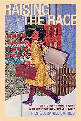 Raising the Race: Black Career Women Redefine Marriage, Motherhood, and Community (Families in Focus) by Barnes, Riché J. Daniel | Hardcover | Gender Studies: Women