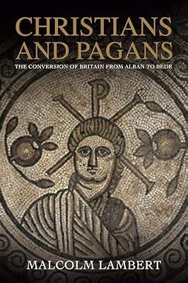 Christians and Pagans – The Conversion of Britain from Alban to Bede by Lambert, Malcolm | Paperback | British & Irish History