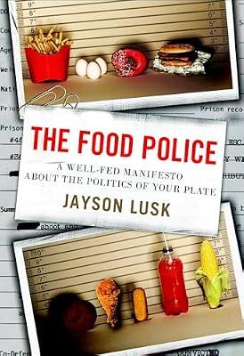 The Food Police: A Well-Fed Manifesto About the Politics of Your Plate by Lusk, Jayson | Hardcover | Health & Fitness