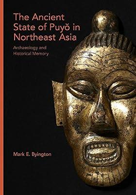 The Ancient State of Puy in Northeast Asia – Archaeology and Historical Memory: 392 (Harvard East Asian Monographs) by Byington, Mark E. | Hardcover | Ancient History: To C 500 Ce