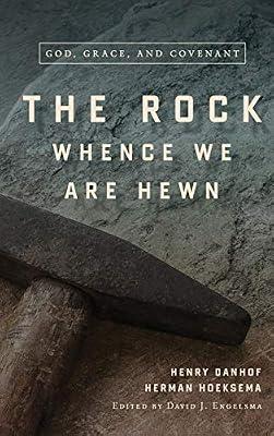 The Rock Whence We Are Hewn: God, Grace, and Covenant by Danhof, Henry; Hoeksema, Herman | Hardcover | Christian Theology