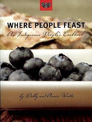 Where People Feast: An Indiginous People's Cookbook by Watts, Annie; Watts, Dolly | Paperback | General Cookery & Recipes