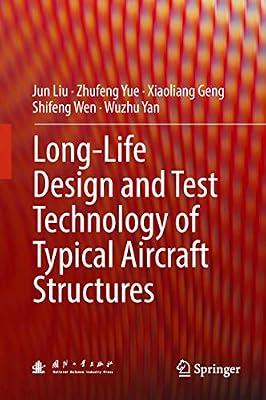 Long-Life Design and Test Technology of Typical Aircraft Structures by Yue, Zhufeng; Geng, Xiaoliang; Yan, Wuzhu; Wen, Shifeng; Liu, Jun | Hardcover | Aerospace & Aviation Technology