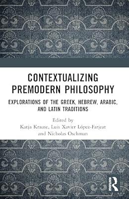 Contextualizing Premodern Philosophy: Explorations of the Greek, Hebrew, Arabic, and Latin Traditions | Paperback | Philosophy