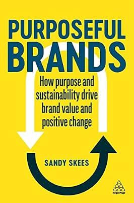Purposeful Brands: How Purpose and Sustainability Drive Brand Value and Positive Change by Skees, Sandy | Hardcover | Sales & Marketing Management