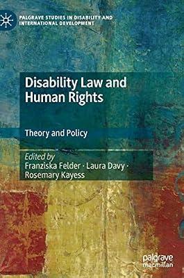 Disability Law and Human Rights: Theory and Policy (Palgrave Studies in Disability and International Development) by Franziska Felder; Laura Davy; Rosemary Kayess | Hardcover | Law