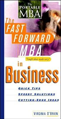 The Fast Forward MBA in Business: Quick Tips, Speedy Solutions, Cutting-edge Ideas (Fast Forward MBA Series) by O′Brien, Virginia | Paperback | Management & Management Techniques