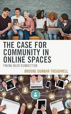 The Case for Community in Online Spaces: Taking Back Connection by Dunbar-Treadwell, Brooke | Hardcover | Media Studies