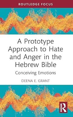 A Prototype Approach to Hate and Anger in the Hebrew Bible: Conceiving Emotions (Routledge Focus: Interdisciplinary Perspectives on Biblical Criticism) by Grant, Deena E. | Paperback | Religion