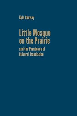 Little Mosque on the Prairie and the Paradoxes of Cultural Translation (Cultural Spaces) by Conway, Kyle | Hardcover | Television 2