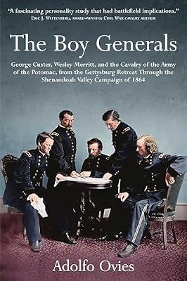 The Boy Generals: George Custer, Wesley Merritt, and the Cavalry of the Army of the Potomac, from the Gettysburg Retreat Through the Shenandoah Valley Campaign of 1864 by Ovies, Adolfo | Hardcover | Biography & Autobiography