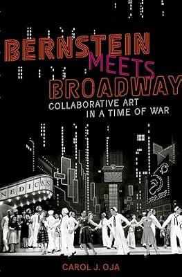 Bernstein Meets Broadway: Collaborative Art in a Time of War (Broadway Legacies) by Oja, Carol | Hardcover | Musicals