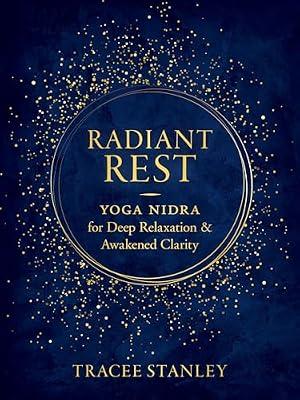 Radiant Rest: Yoga Nidra for Deep Relaxation and Awakened Clarity by Stanley, Tracee | Paperback | Health & Fitness