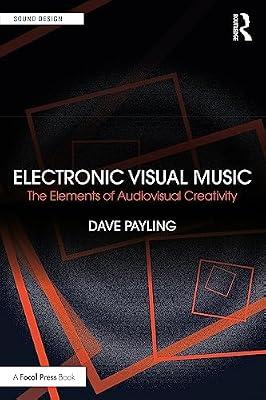 Electronic Visual Music: The Elements of Audiovisual Creativity (Sound Design) by Payling, Dave | Paperback | The Arts: General Topics