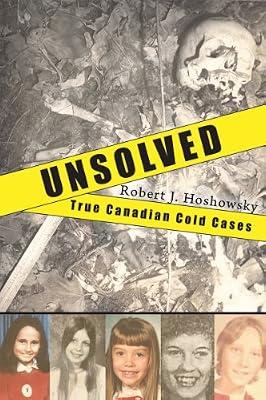 Unsolved: True Canadian Cold Cases by Hoshowsky, Robert J. | Paperback | True Crime