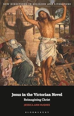 Jesus in the Victorian Novel: Reimagining Christ (New Directions in Religion and Literature) by Hughes, Jessica Ann | Hardcover | Literary Criticism