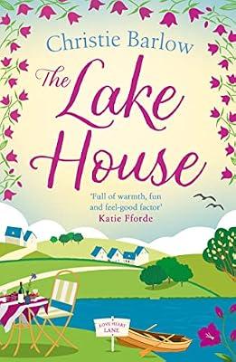 The Lake House: Escape with a heartwarming and feel good must read novel about friendship, family and romance!: Book 5 (Love Heart Lane) by Barlow, Christie | Paperback | Modern And Contemporary Fiction: General And Literary