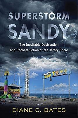 Superstorm Sandy: The Inevitable Destruction and Reconstruction of the Jersey Shore (Nature, Society, and Culture) by Bates, Diane C. | Hardcover | Social Impact Of Environmental Issues