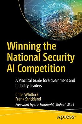 Winning the National Security AI Competition: A Practical Guide for Government and Industry Leaders by Strickland, Frank; Whitlock, Chris | Paperback | Computer Security