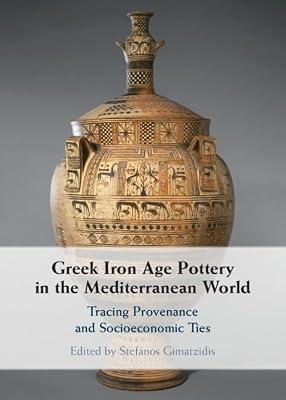 Greek Iron Age Pottery in the Mediterranean World: Tracing Provenance and Socioeconomic Ties | Hardcover | Archaeology