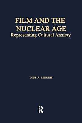 Film and the Nuclear Age: Representing Cultural Anxiety (Studies in American Popular History and Culture) by Perrine, Toni A. | Paperback | History 2