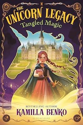 The Unicorn Legacy: Tangled Magic by Benko, Kamilla | Hardcover | Juvenile Fiction