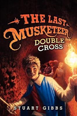 Double Cross: Greg and the Musketeers must break out of prison and save King Louis before Milady's plot rewrites history forever.: 3 (Last Musketeer, 3) by Gibbs, Stuart | Hardcover | Juvenile Fiction