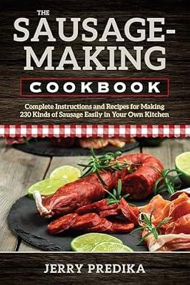 Sausage-Making Cookbook: Complete instructions and recipes for making 230 kinds of sausage easily in your own kitchen by Predika, Jerry | Paperback | Cooking