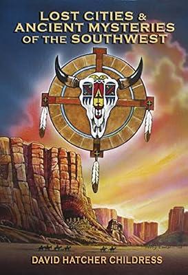 Lost Cities & Ancient Mysteries of the Southwest by Childress, David Hatcher | Paperback | Body