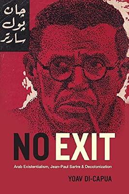 No Exit - Arab Existentialism, Jean-Paul Sartre, and Decolonization by Di–capua, Yoav | Paperback | Middle Eastern History