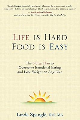 Life is Hard, Food Is Easy: The 5-Step Plan to Overcome Emotional Eating and Lose Weight on Any Diet by Spangle, Linda | Hardcover | Health & Fitness