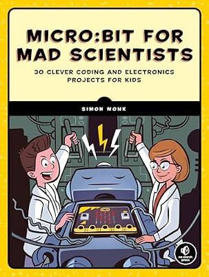Micro:bit for Mad Scientists: 30 Clever Coding and Electronics Projects for Kids by Monk, Simon | Paperback | Computers