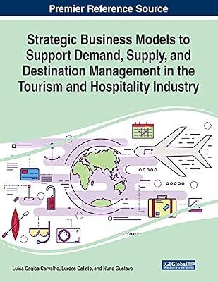 Strategic Business Models to Support Demand, Supply, and Destination Management in the Tourism and Hospitality Industry (Advances in Hospitality, Tourism, and the Services Industry) | Paperback | Service Industries