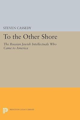 To the Other Shore – The Russian Jewish Intellectuals Who Came to America (Princeton Legacy Library) by Cassedy, Steven | Hardcover | European History 2