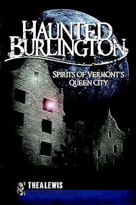 Haunted Burlington: Spirits of Vermont's Queen City (Haunted America) by Lewis, Thea | Paperback | History
