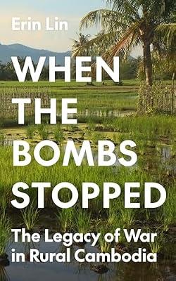 When the Bombs Stopped: The Legacy of War in Rural Cambodia: 206 (Princeton Studies in International History and Politics, 206) by Lin, Erin | Hardcover | History