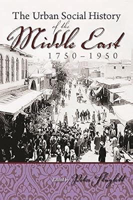 The Urban Social History of the Middle East, 1750-1950 (Modern Intellectual and Political History of the Middle East) | Hardcover | Asian History